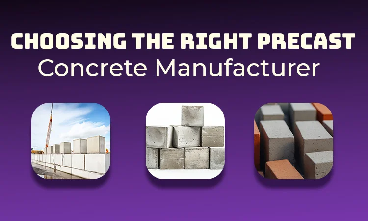 Choosing the Right Precast Concrete Manufacturer