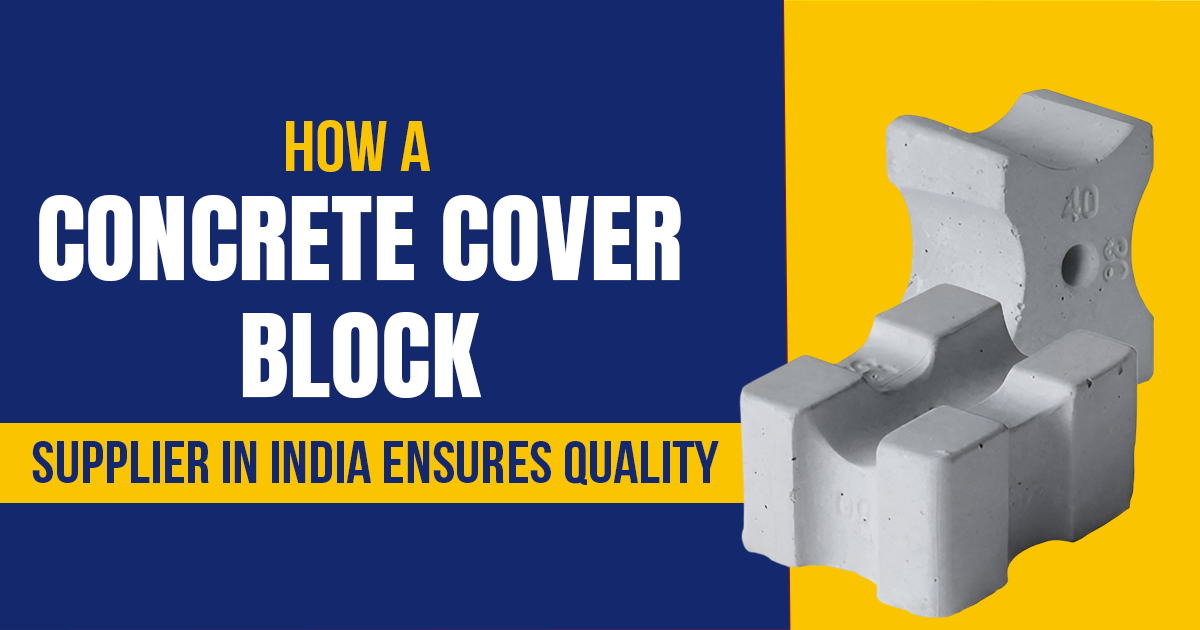 How a Concrete Cover Block Supplier in India Ensures Quality