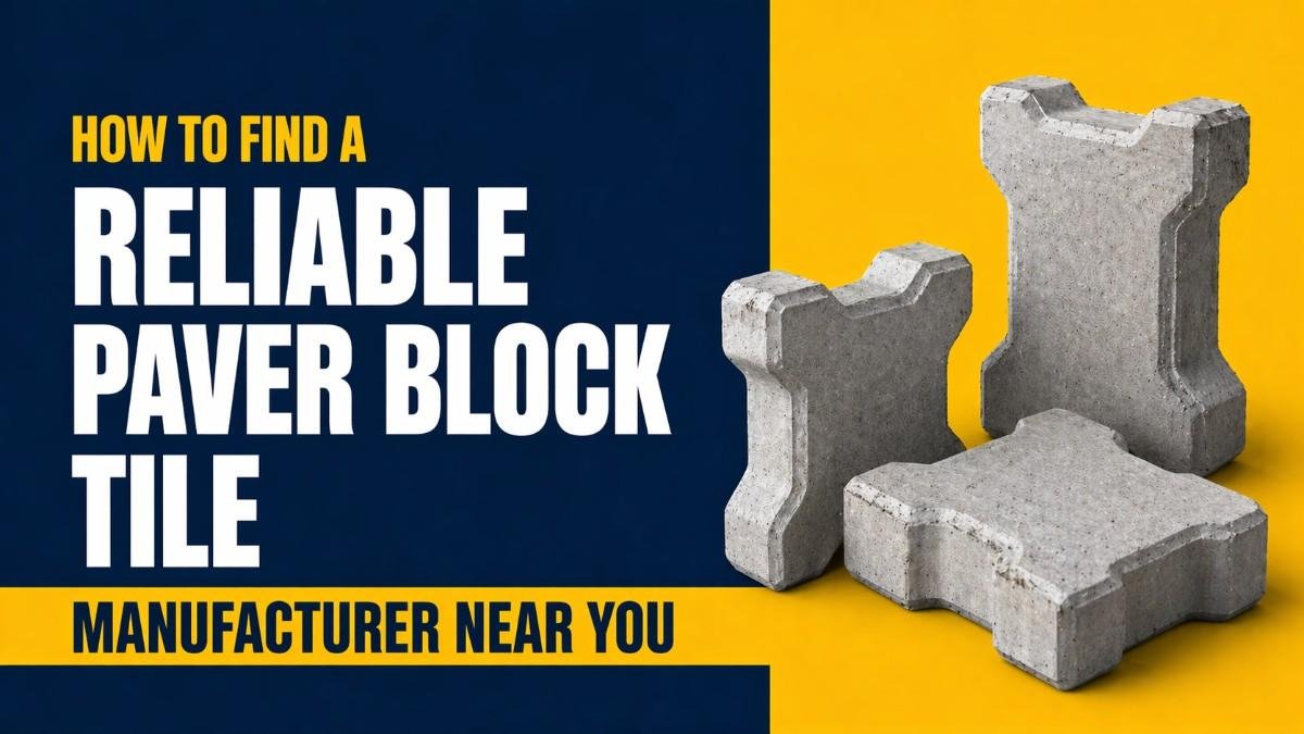 How to Find a Reliable Paver Block Tile Manufacturer Near You